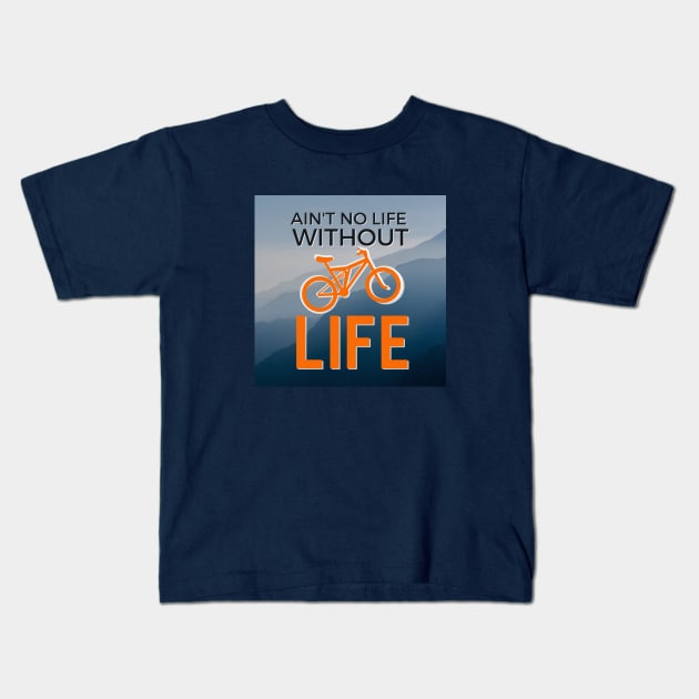 Ain't No Life Without Mountain Bike Life Kids T-Shirt by LYD Origins